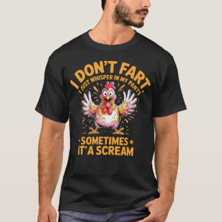 I Dont Fart Sometimes Its A Scream Chicken T-Shirt