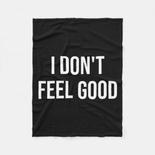 I Don't Feel Good Fleece Blanket