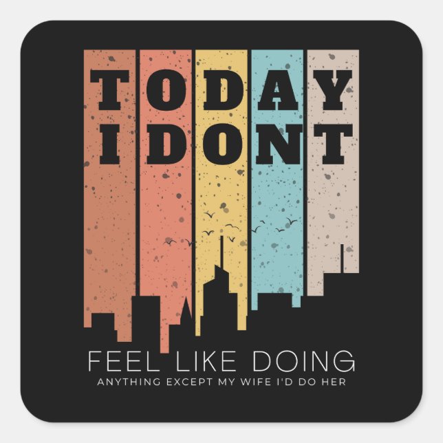 I Don't Feel Like Doing Anything Except My Wife Square Sticker (Front)