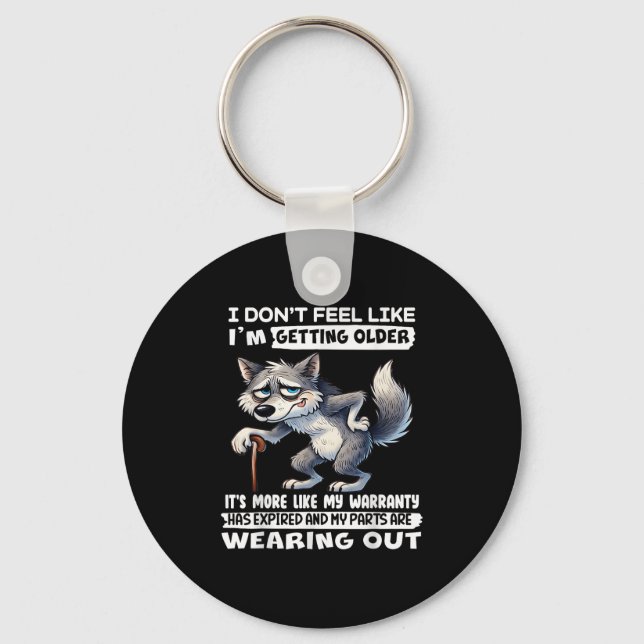 I Dont Feel Like Im Getting Older Its More Like Wa Keychain (Front)