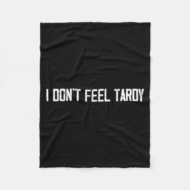 I Don't Feel Tardy Funny  Fleece Blanket (Front)