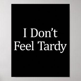 I Don't Feel Tardy -  Poster
