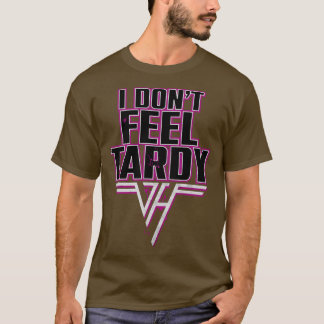 I dont Feel Tardy Quote T-Shirt