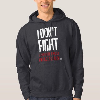 I don't fight hoodie
