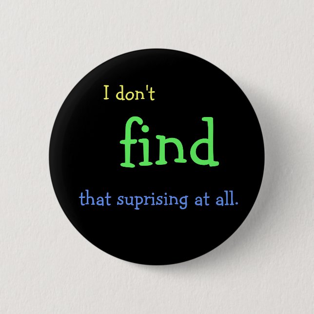 I don't FIND that suprising at all. Button (Front)