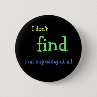 I don't FIND that suprising at all. Button