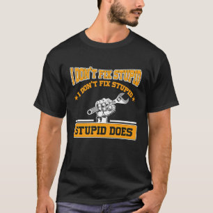 I don't fox stupid I don't fix stupid stupid does T-Shirt