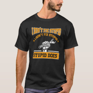 I don't fox stupid I don't fix stupid stupid does  T-Shirt