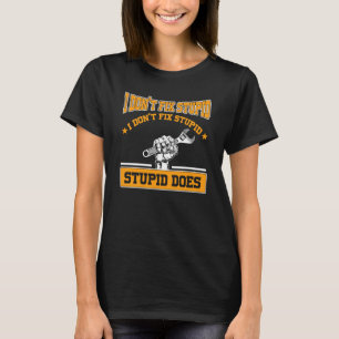 I don't fox stupid I don't fix stupid stupid does T-Shirt