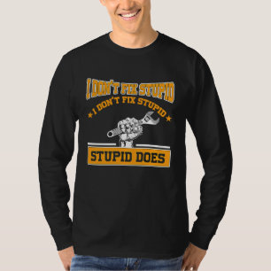 I don't fox stupid I don't fix stupid stupid does T-Shirt