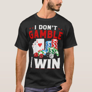 I Dont Gamble I Win Funny Poker Casino Lover T-Shirt