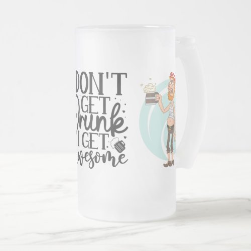 I Dont Get Drunk Beer Quote  Frosted Glass Beer Mug