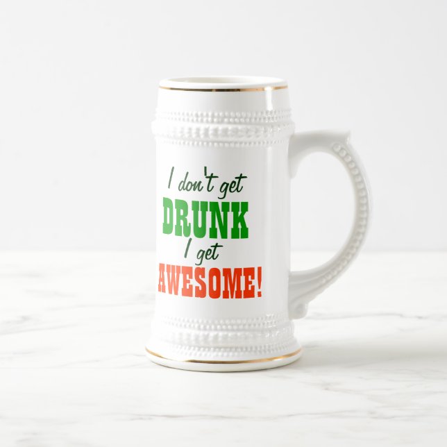 I Don't Get Drunk I Get Awesome Beer Stein (Right)