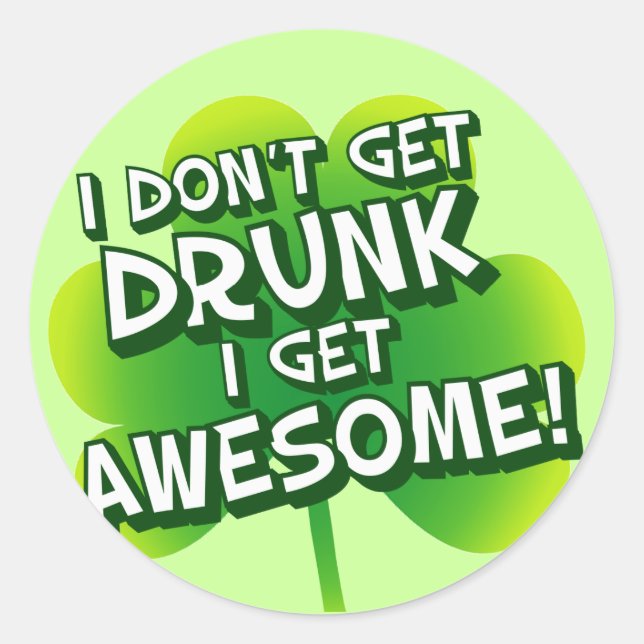 I Don't Get Drunk I Get Awesome Classic Round Sticker (Front)