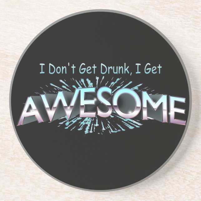 I Don't Get Drunk I Get Awesome Sandstone Coaster (Front)