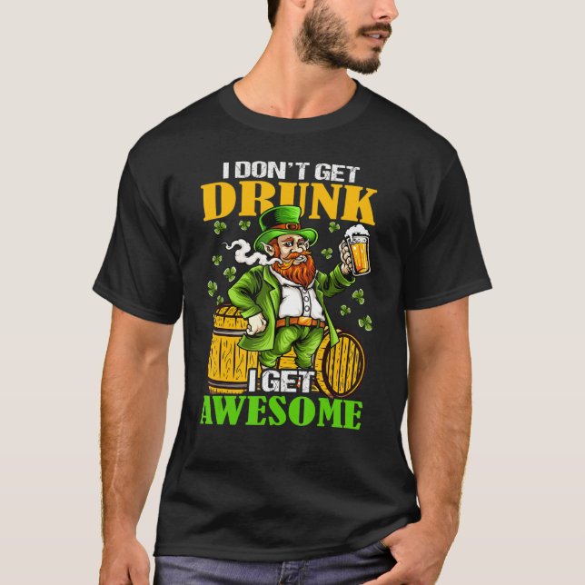 I Don't Get Drunk I Get Awesome Shirt Cut Saint Pa (Front)