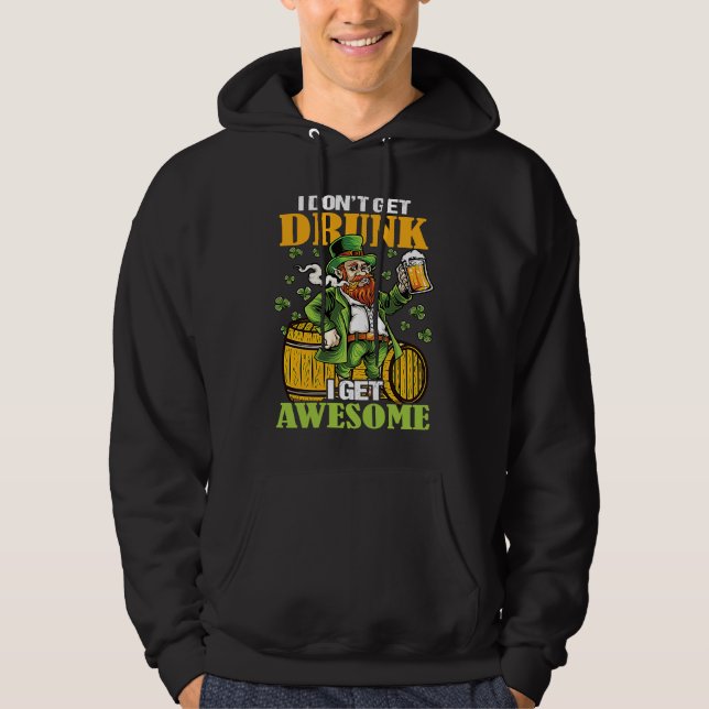 I Don't Get Drunk I Get Awesome  St Patricks Day Hoodie (Front)