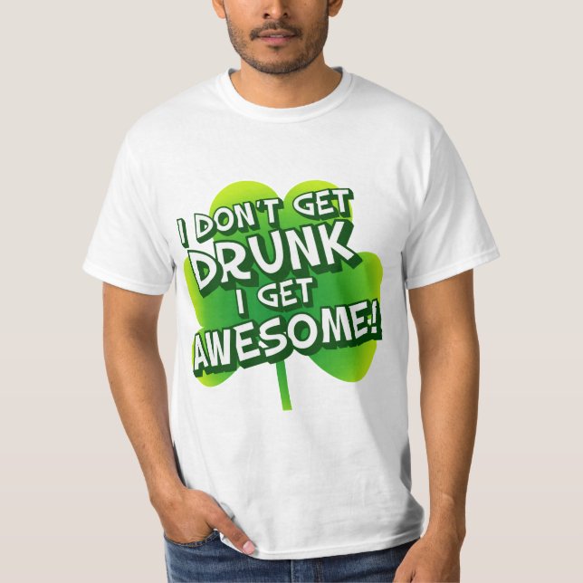 I Don't Get Drunk I Get Awesome T-Shirt (Front)