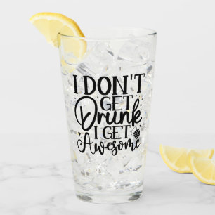 I Dont Get Drunk Quote Glass