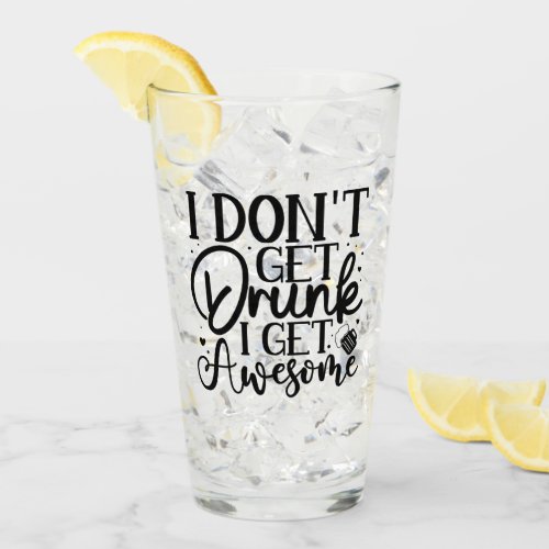 I Dont Get Drunk Quote  Glass