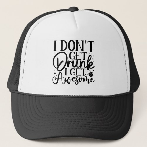 I Dont Get Drunk Quote  Trucker Hat