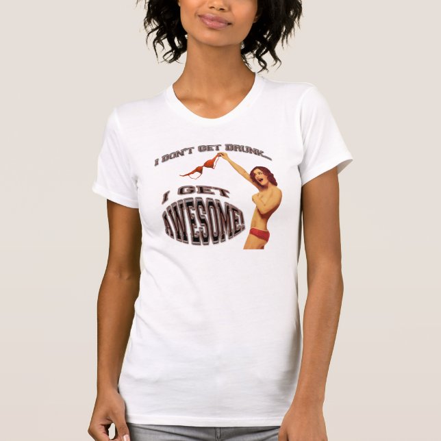 I Don't Get Drunk T-Shirt (Front)