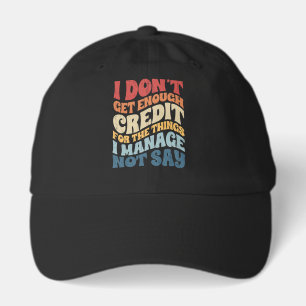 I Don't Get Enough Credit For The Things I Manage  Hat