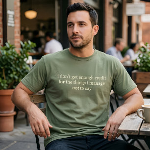 I Don't Get Enough Credit Sarcastic Quote Funny T-Shirt