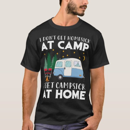 I Dont get Homesick At Camp I Get Campsick At Home T_Shirt