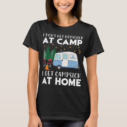 I Dont get Homesick At Camp I Get Campsick At Home T_Shirt