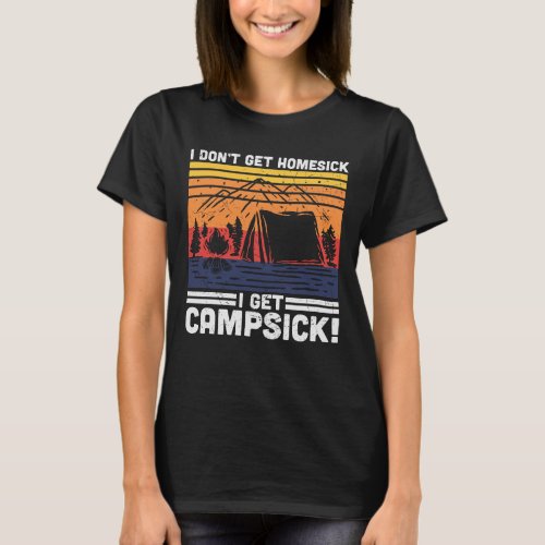 I Dont Get Homesick I Get Campsick T_Shirt