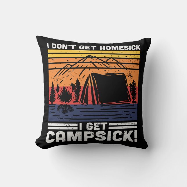 I Don't Get Homesick I Get Campsick Throw Pillow (Front)