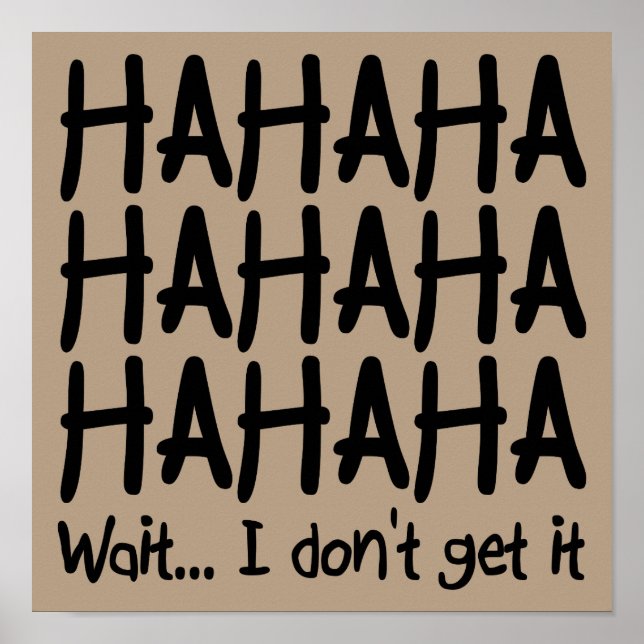 I Don't Get It Funny Poster Sign (Front)