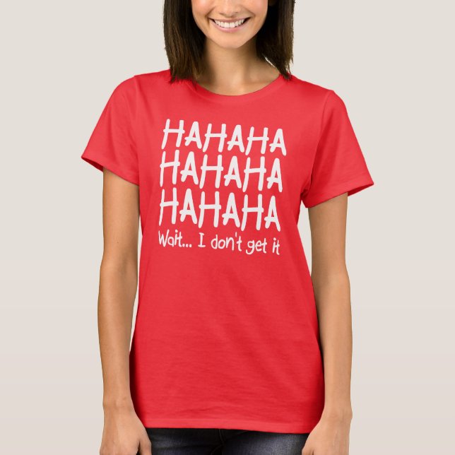 I Don't Get It Funny T-Shirt (Front)