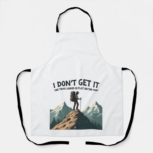 I Don't Get it The Trail Looked So Flat Hiking Apron (Front)