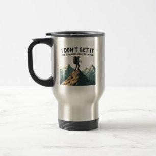 I Don't Get it The Trail Looked So Flat Hiking Travel Mug