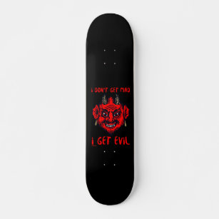 I DON'T GET MAD, I GET EVIL funny devil horror     Skateboard