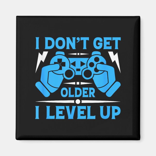 I Don't Get Older I Level Up Funny Gaming Quotes B Magnet (Front)