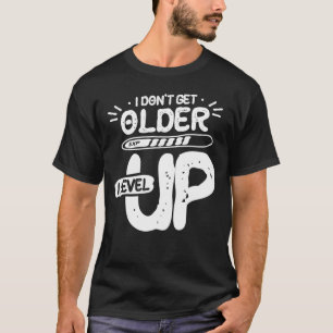 I Don't Get Older I Level Up Funny Motivational  T-Shirt