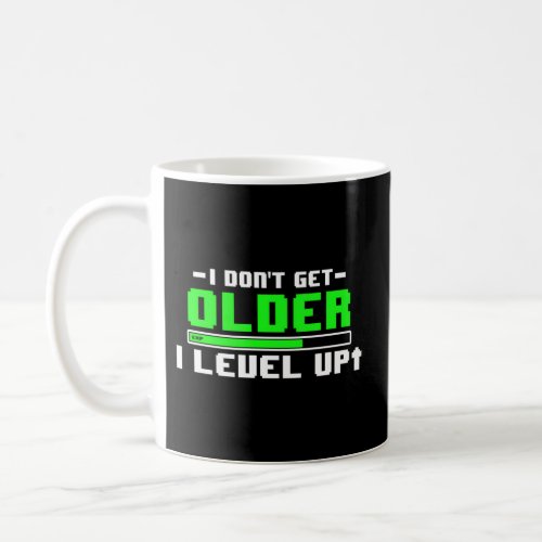 I DonT Get Older I Level Up Video Gamer Coffee Mug