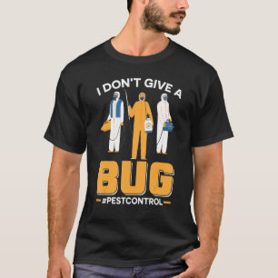 I Don't Give A Bug  Exterminator  Pest Control T-Shirt