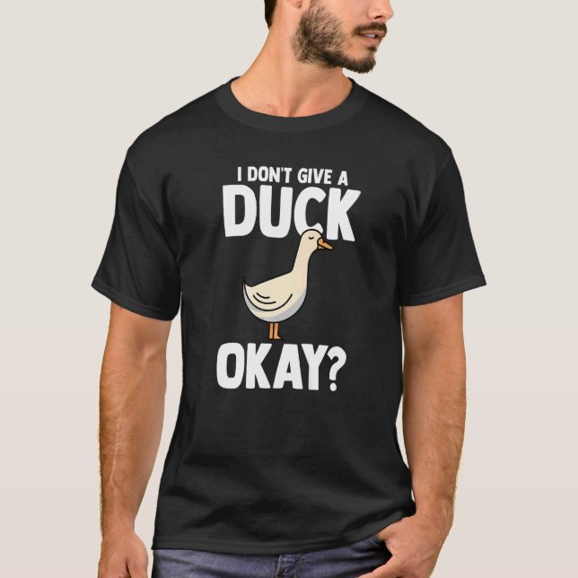 I don't give a duck okay Ducks Duck  1 T-Shirt (Front)