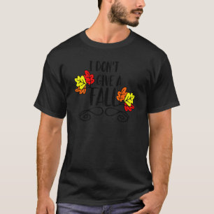 I Don't Give A Fall Men Women Funny Humor T-Shirt