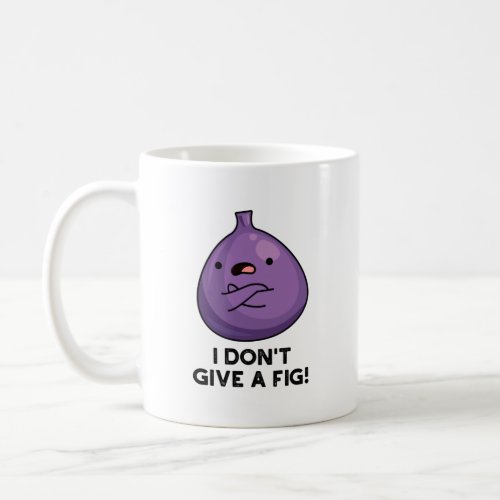 I Dont Give A Fig Funny Sassy Fruit Pun Coffee Mug