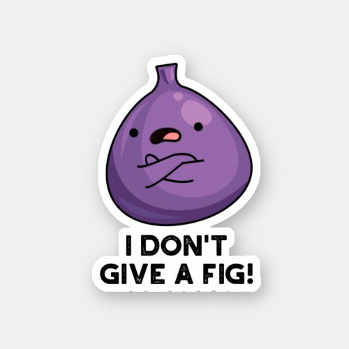 I Dont Give A Fig Funny Sassy Fruit Pun Sticker