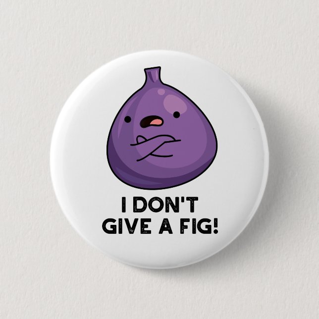I Don't Give A Fig Sassy Fruit Pun  Button (Front)