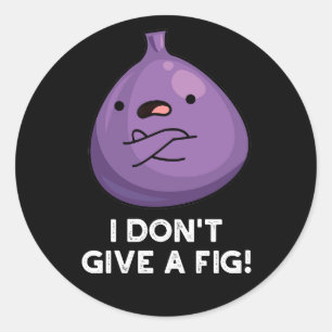 I Don't Give A Fig Sassy Fruit Pun Classic Round Sticker