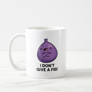 I Don't Give A Fig Sassy Fruit Pun Coffee Mug