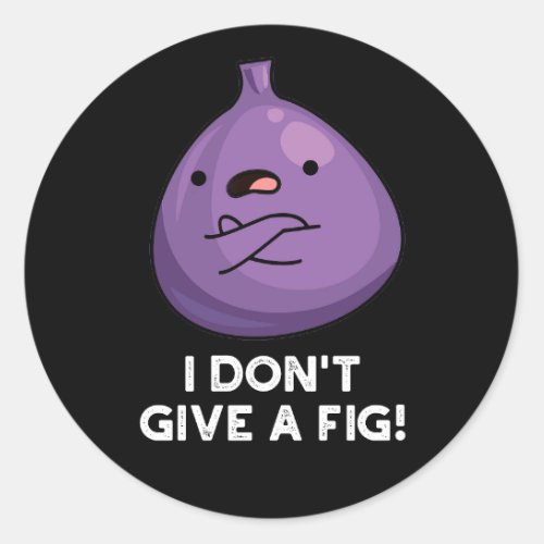 I Dont Give A Fig Sassy Fruit Pun Dark BG Classic Round Sticker