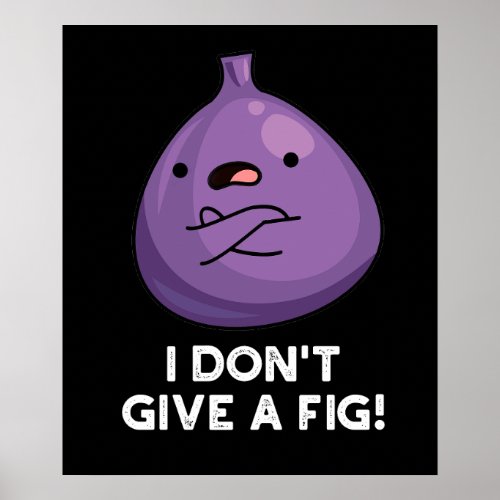 I Dont Give A Fig Sassy Fruit Pun Dark BG Poster